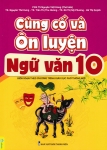 CỦNG CỐ VÀ ÔN LUYỆN NGỮ VĂN LỚP 10 (Biên soạn theo chương trình GDPT mới)